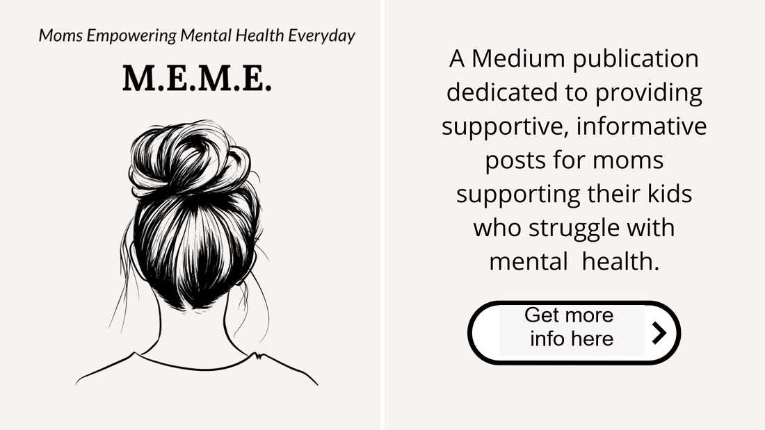 Ad for Medium publication Moms Empowering Mental Health Care Every day,mental health care, levels of mental health care, my child needs mental health care, what does php mean, what is iop, my child is suffering from depression, how can I help my child